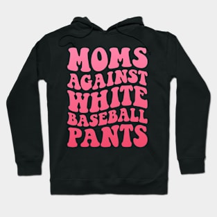 Moms Against White Baseball Pants Funny Baseball Mom Humor Hoodie